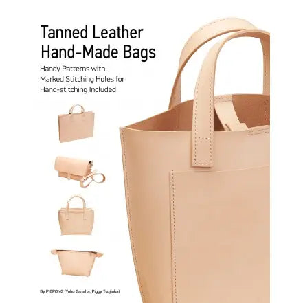 Tanned Leather Hand-Made Bags: Ultimate Techniques - PIGPONG (Yoko Ganaha & Piggy Tsujioka)
