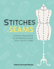 Stitches and Seams: Essential Sewing Skills for the Beginner Sewist, Tailor, and DIY Crafter - Valeria Carrandi Macias