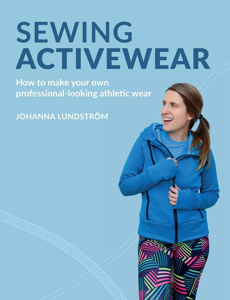 Sewing Activewear: How to make your own professional-looking athletic wear by Johanna Lundström