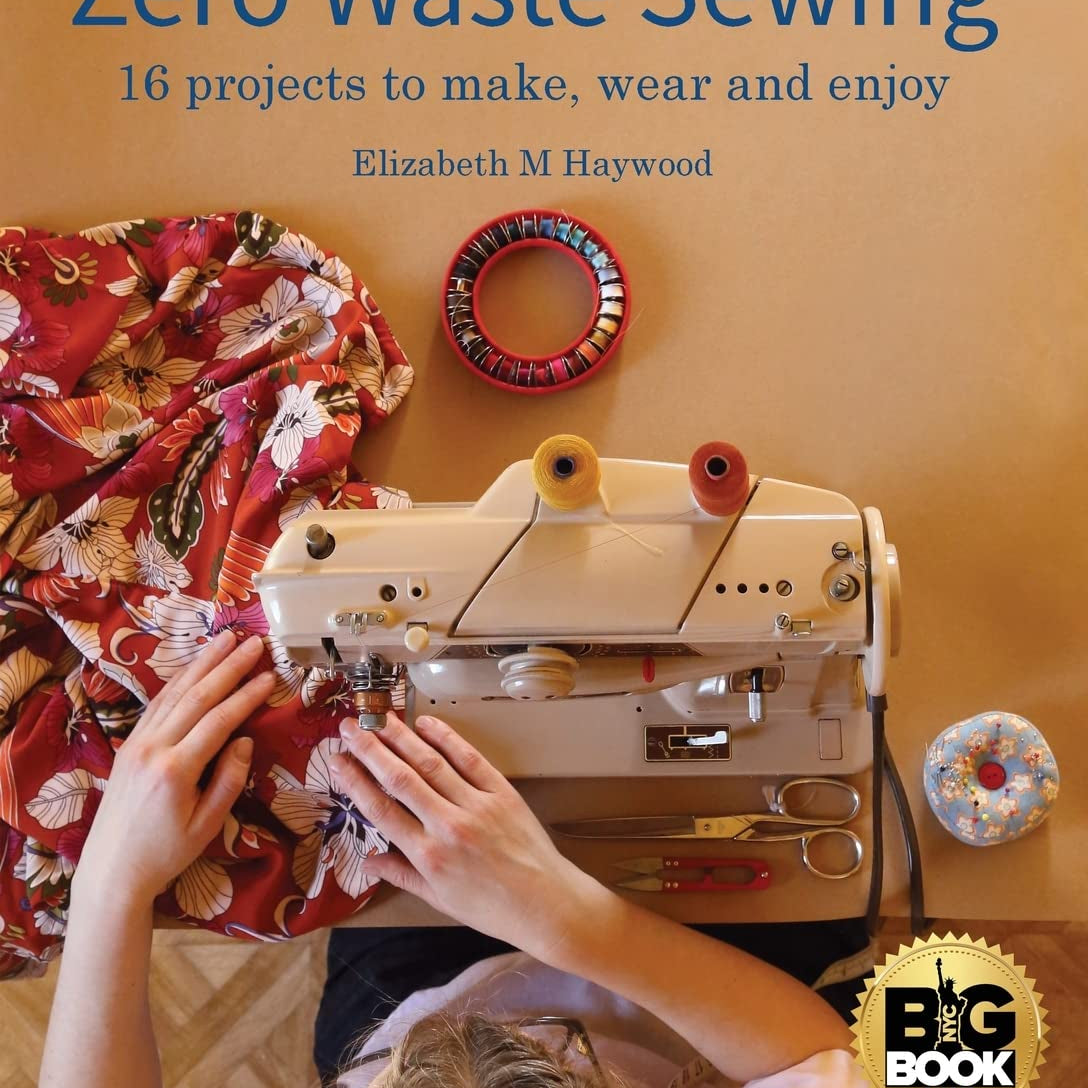 Zero Waste Sewing: 16 projects to make, wear and enjoy - Elizabeth M Haywood