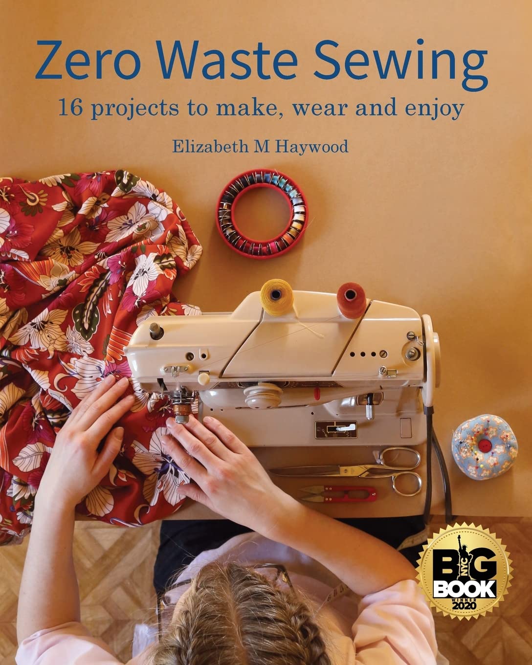 Zero Waste Sewing: 16 projects to make, wear and enjoy - Elizabeth M Haywood