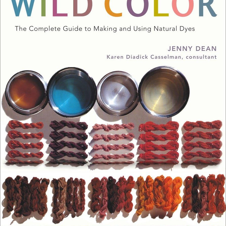 Wild Color: The Complete Guide to Making and Using Natural Dyes - Jenny Dean
