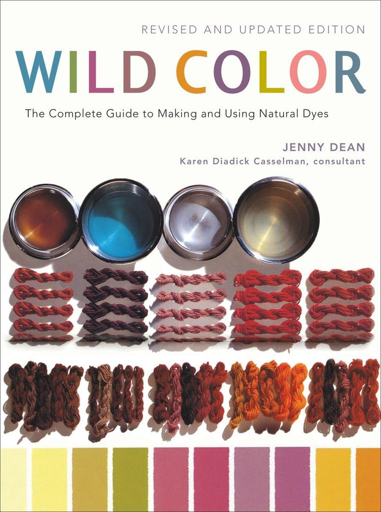 Wild Color: The Complete Guide to Making and Using Natural Dyes - Jenny Dean