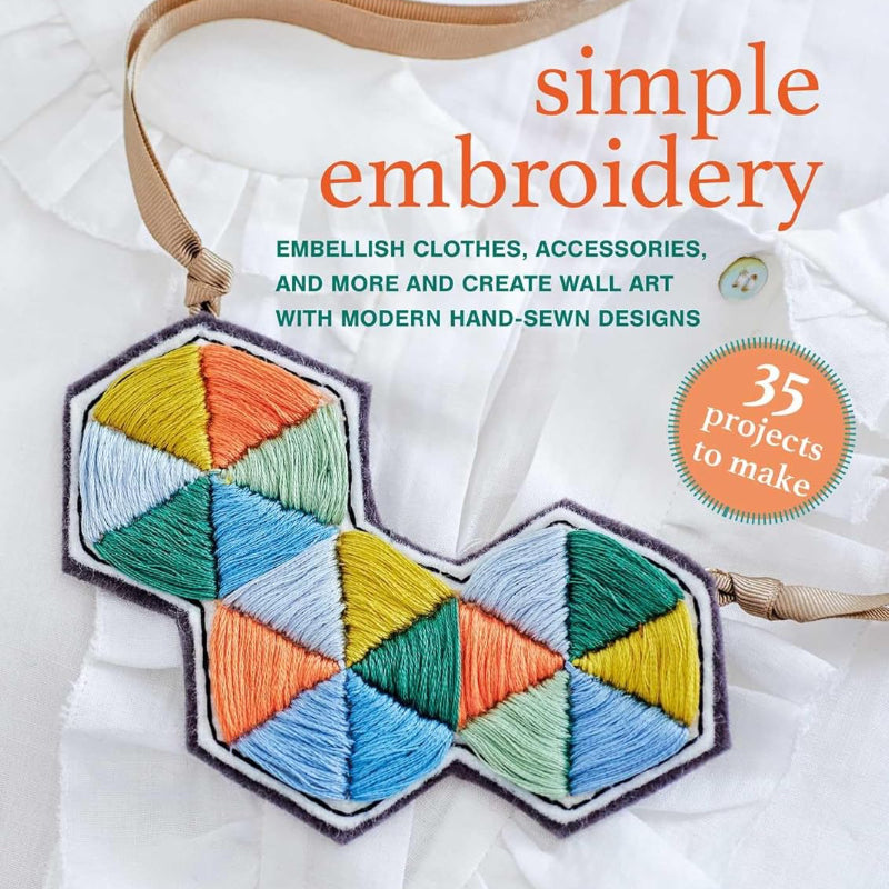Simple Embroidery: 35 projects to make: Embellish clothes, accessories, and more and create wall art with modern hand-sewn designs - Laura Strutt