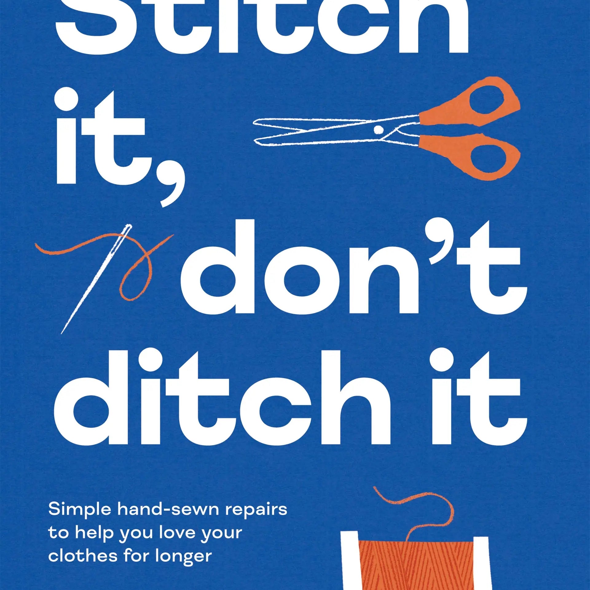 Book cover with 'stitch it, don't ditch it' in bold white font, and scissors, a needle, and thread with orange accents, and blue background.