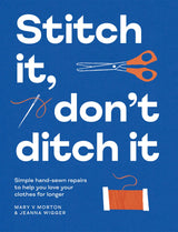 Stitch It, Don't Ditch It - Mary V Morton & Jeanna Wigger