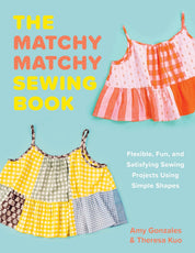 Matchy Matchy Sewing Book - Amy Gonzales and Theresa Kuo