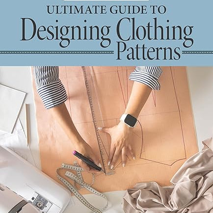 Book cover of 'Ultimate Guide to Designing Clothing Patterns' by Suzy Furrer with a person working on fabric.