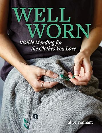 Well Worn: Visible Mending for the Clothes You Love – Skye Pennant