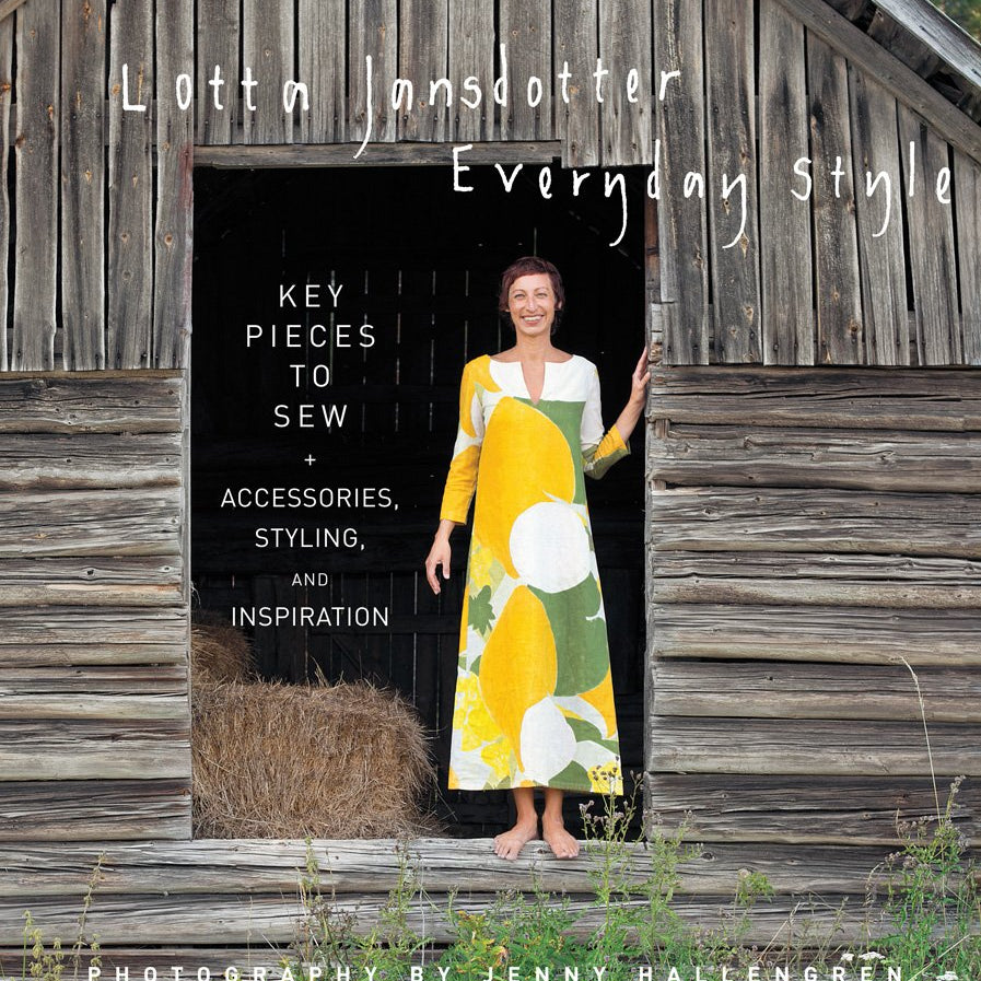 Everyday Style: Key Pieces to Sew + Accessories, Styling, and Inspiration - Lotta Jansdotter