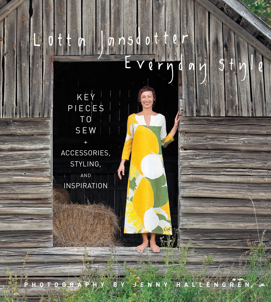 Everyday Style: Key Pieces to Sew + Accessories, Styling, and Inspiration - Lotta Jansdotter
