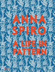 Anna Spiro: A Life in Pattern - Anna Spiro