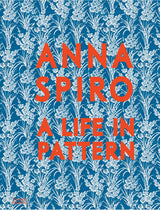 Anna Spiro: A Life in Pattern - Anna Spiro