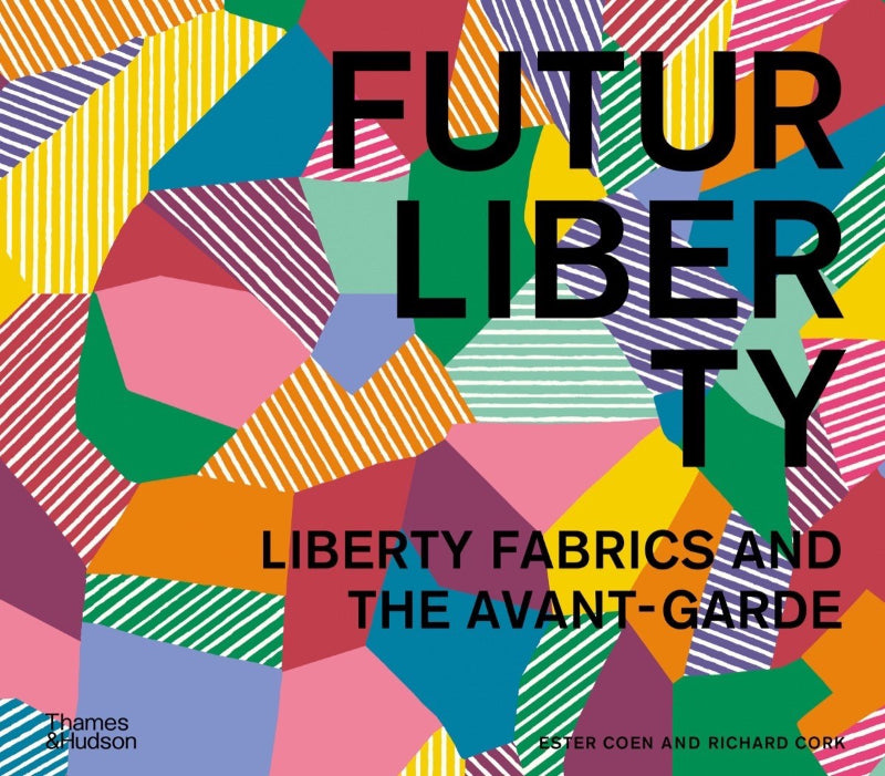 Futurliberty: Liberty Fabrics and the Avant-Garde - Ester Coen and Richard Cork