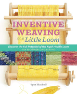 Inventive Weaving on a Little Loom - Syne Mitchell