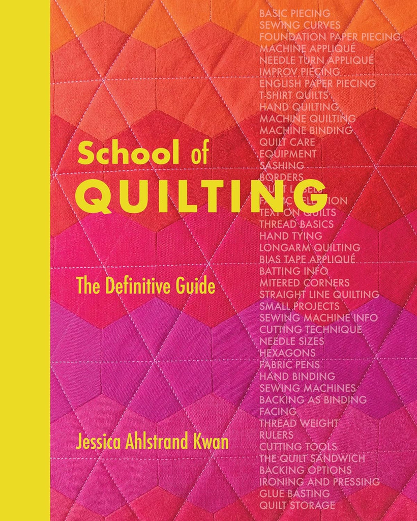 School of Quilting: The Definitive Guide - Jessica Ahlstrand Kwan