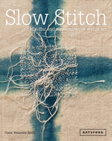 Slow Stitch: Mindful and Contemplative Textile Art - Claire Wellesley-Smith