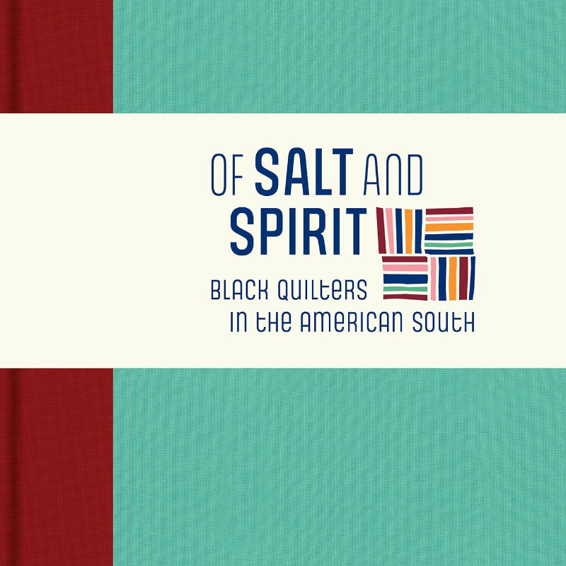 Of Salt and Spirit: Black Quilters in the American South - Sharbreon Plummer