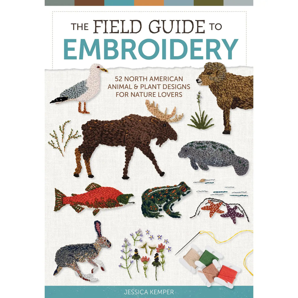 The Field Guide To Embroidery - Jessica Kemper