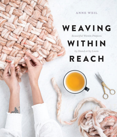 Weaving Within Reach: Beautiful Woven Projects By Hand or By Loom - Anne Weil