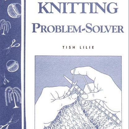The Knitting Problem Solver - Storey Country Wisdom Bulletin - Tish Lilie