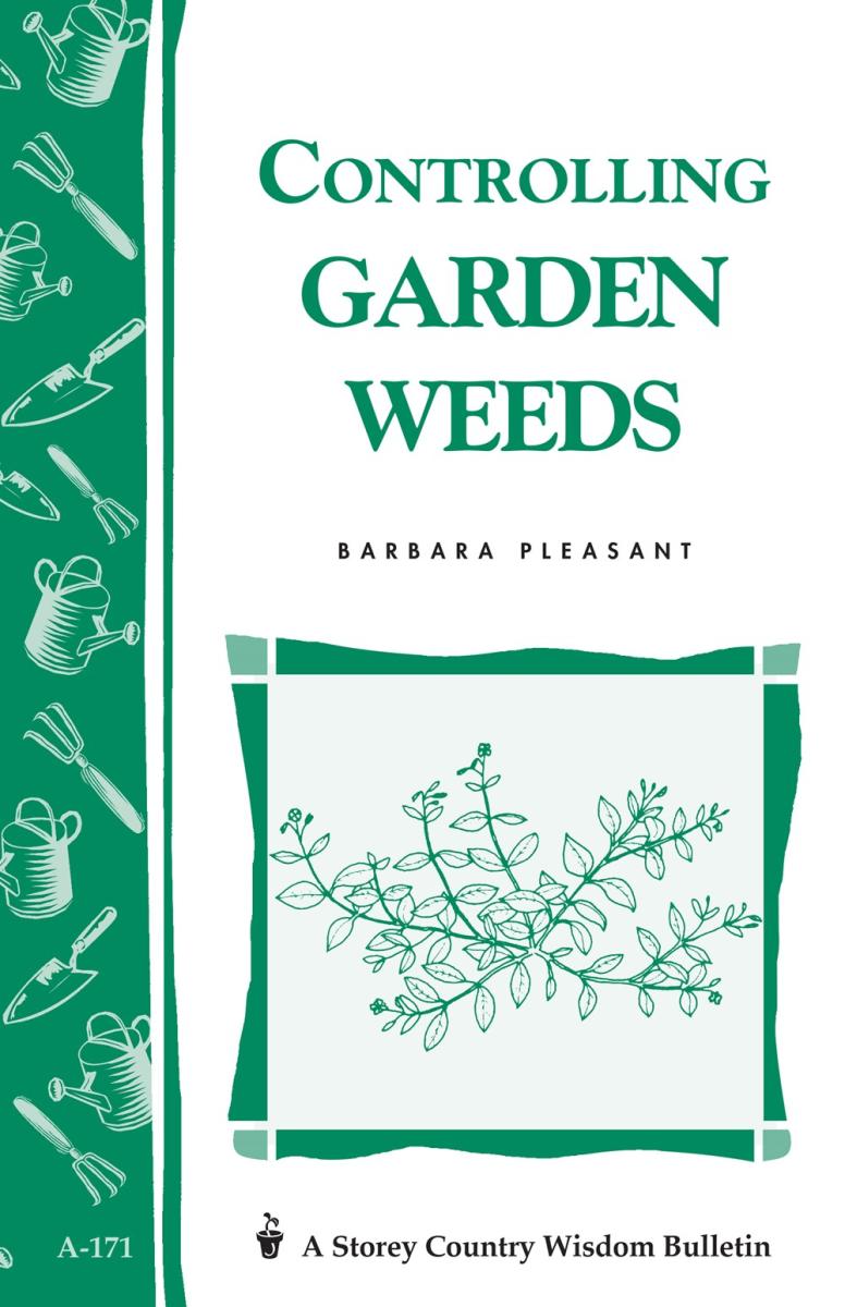 Controlling Weeds - Storey Country Wisdom Bulletin - Barbara Pleasant