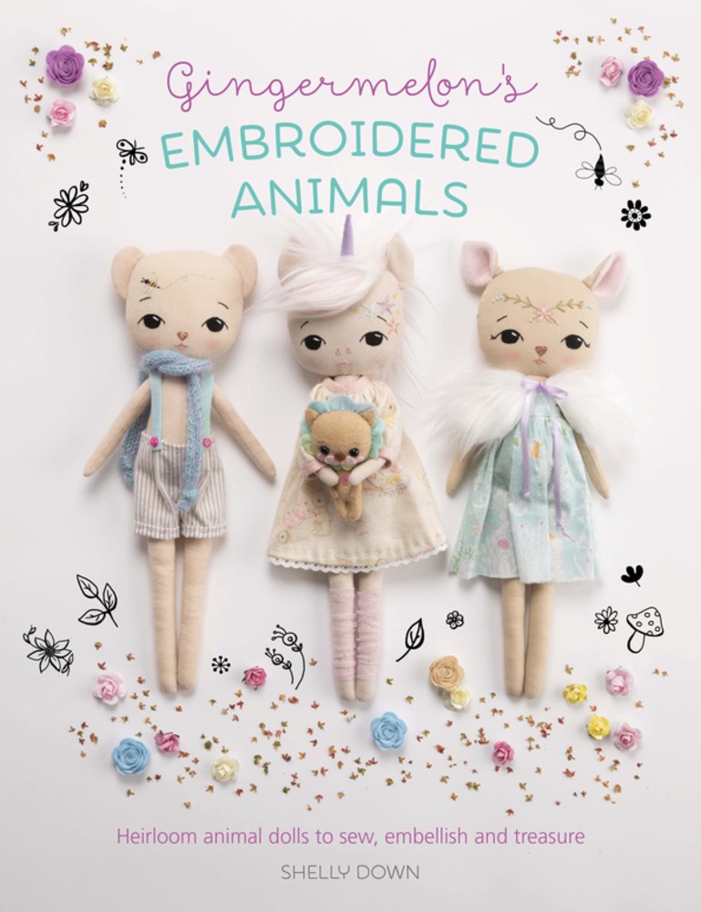 Gingermelon's Embroidered Animals: Heirloom animal dolls to sew, embellish and treasure - Shelly Down