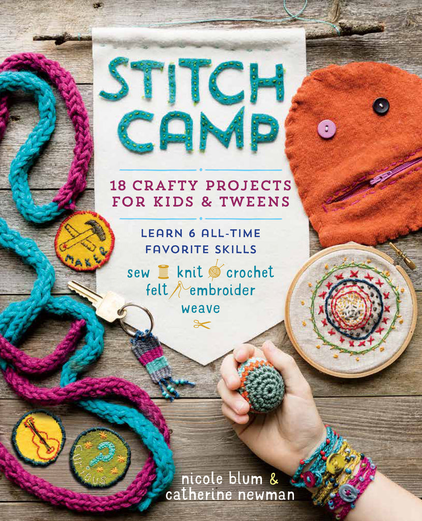 Stitch Camp: 18 Crafty Projects for Kids & Tweens - Nicole Blum & Catherine Newman