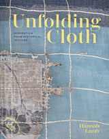Unfolding Cloth Inspiration from Historical Textiles - Hannah Lamb