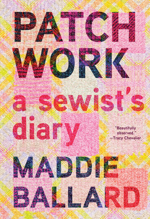 Book cover of 'Patchwork: A Sewist's Diary' by Maddie Ballard with colorful text design.