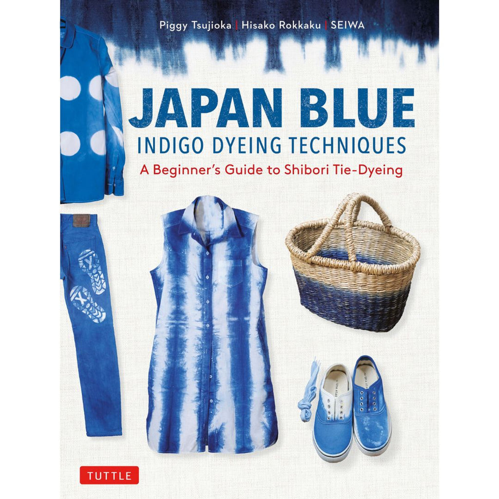 Japan Blue Indigo Dyeing Techniques - Piggy Tsujioka, Hisako Rokkaku, Seiwa