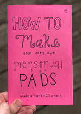 How to Make Your Very Own Menstrual Pads Zine - Ashley Hartman Annis