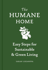 Humane Home: Easy Steps for Sustainable & Green Living - Sarah Lozanova