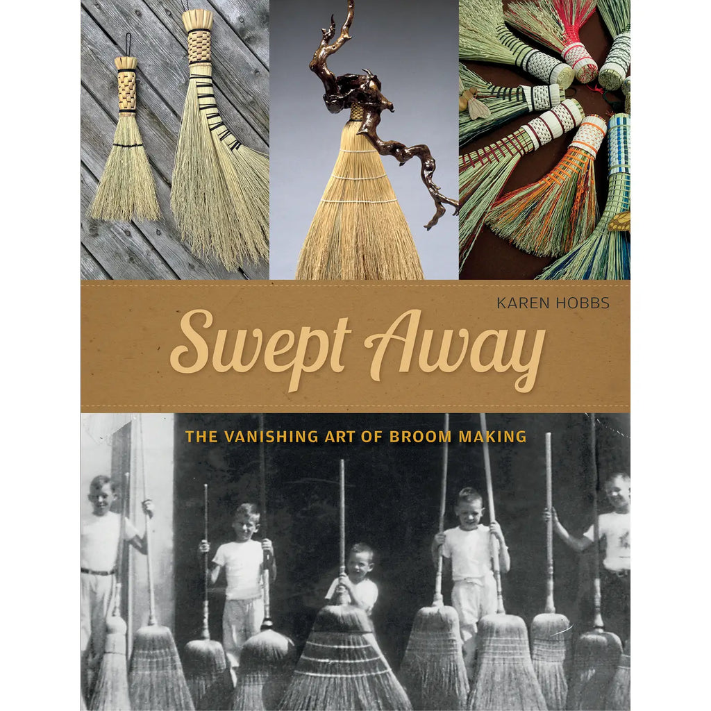 Swept Away: the Vanishing Art of Broom Making - Karen Hobbs