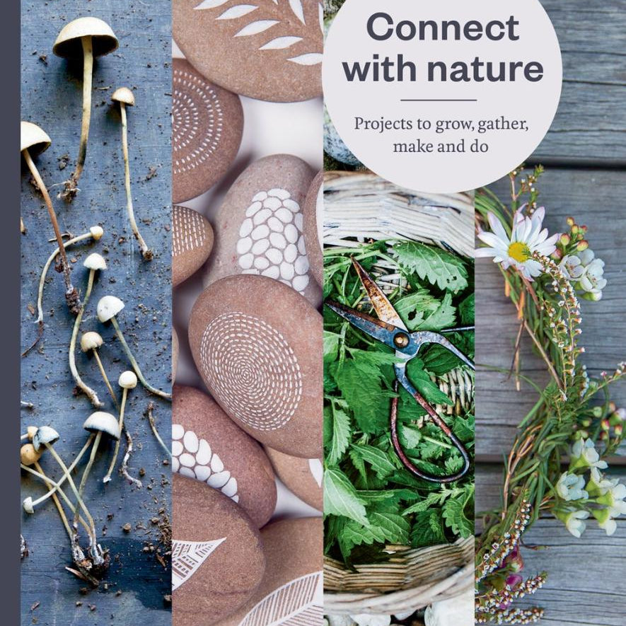 Connect with Nature: Projects to Grow, Gather, Make and Do - Anna Carlile