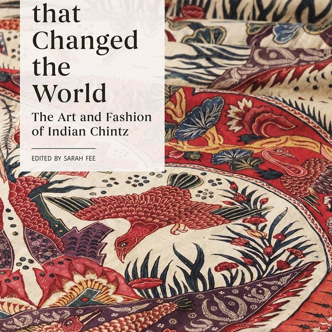 Cloth The Changed the World: The Art & Fashion of Indian Chintz - Sarah Fee