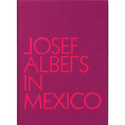 Josef Albers in Mexico - Lauren Hinkson