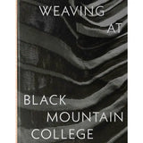 Weaving at Black Mountain College: Anni Albers, Trude Guermonprez, and Their Students - Michael Beggs