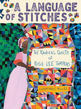 A Language of Stitches: The Radical Quilts of Rosie Lee Tompkins - Constance Moore