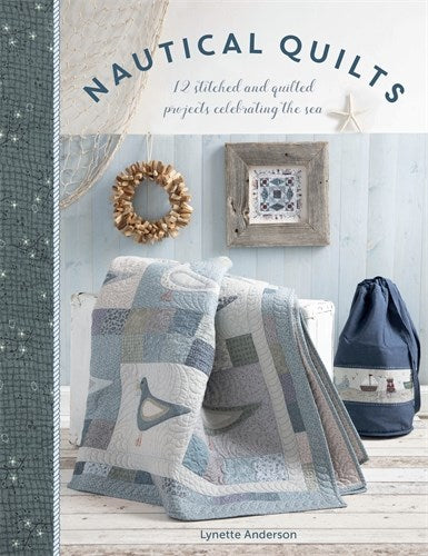 Nautical Quilts: 12 Stitched and Quilted Projects Celebrating the Sea - Lynette Anderson