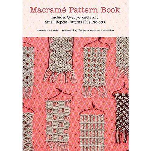 Macrame Pattern Book: Includes Over 70 Knots and Small Repeat Patterns Plus Projects - Marchen Art Studio