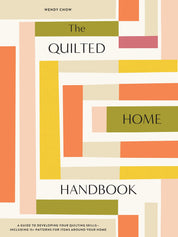 The Quilted Home Handbook - Wendy Chow