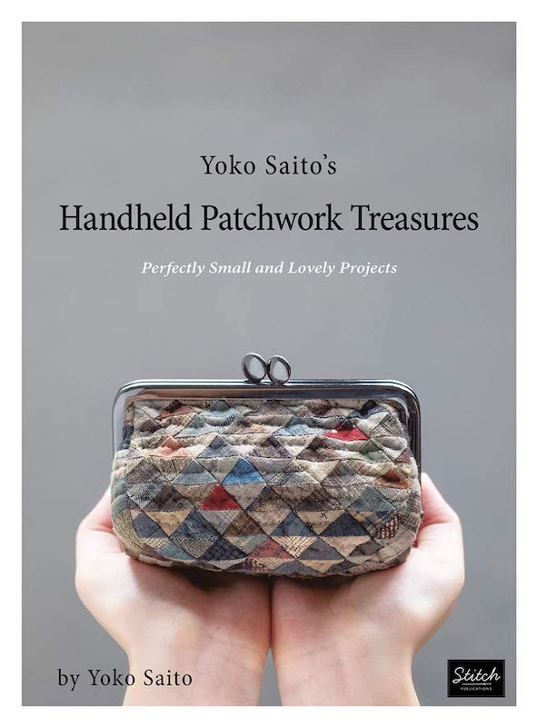 Yoko Saito's Handheld Patchwork Treasures: Perfectly Small and Lovely Projects - Yoko Saito