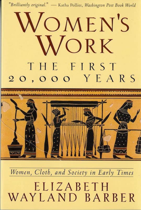 Women's Work: The First 20,000 Years Women, Cloth, and Society in Early Times - Elizabeth Wayland Barber