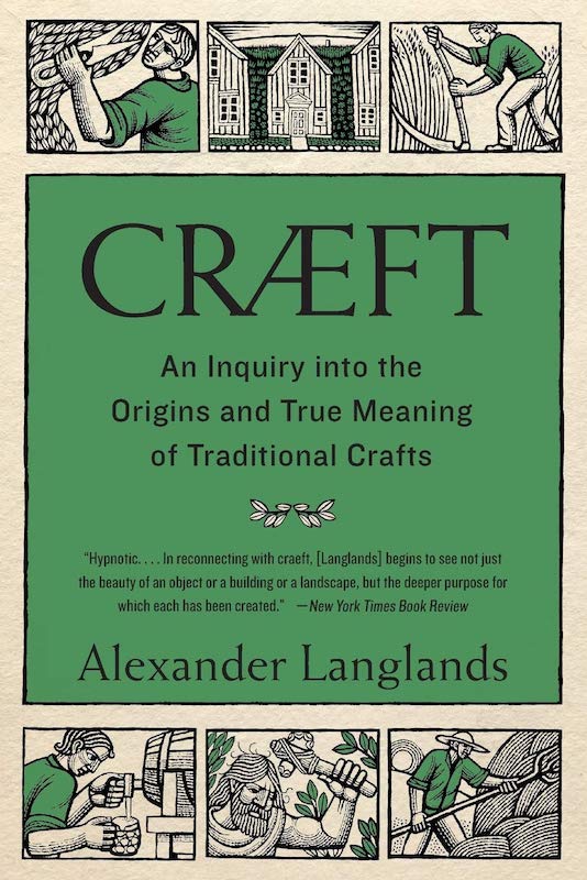 Cræft: An Inquiry into the Origins and True Meaning of Traditional Crafts - Alexander Langlands