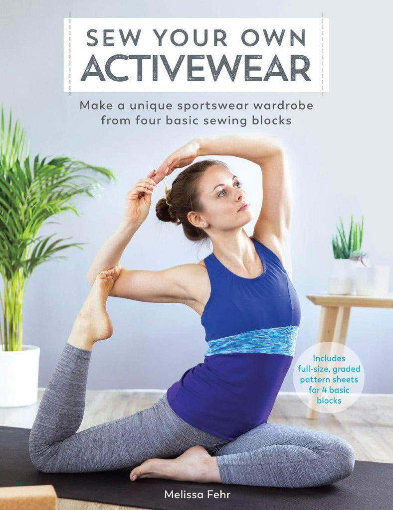 Sew Your Own Activewear: Make a unique sportswear wardrobe from four basic sewing blocks - Melissa Fehr