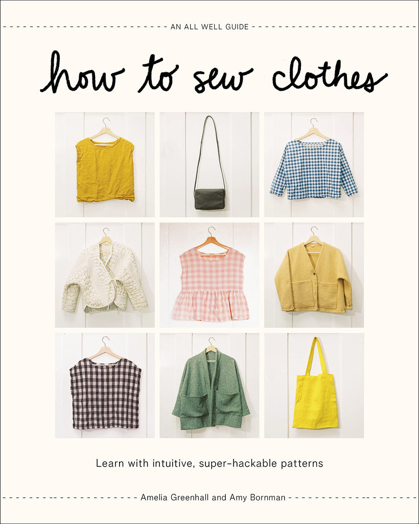 How to Sew Clothes, an All Well Guide - Amelia Greenhall and Amy Bornman