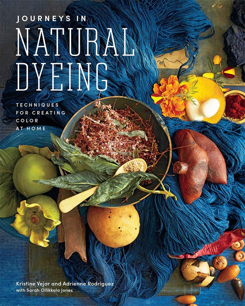 Journeys In Natural Dying: Techniques for Creating Color at Home - Kristine Vejar