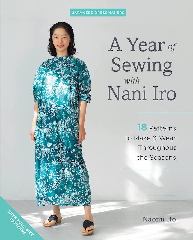 A Year of Sewing with Nani Iro: 18 Patterns to Make & Wear Throughout the Seasons - Naomi Ito
