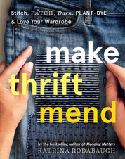 Make Thrift Mend: Stitch, Patch, Darn, Plant-Dye, & Love Your Wardrobe - Katrina Rodabaugh